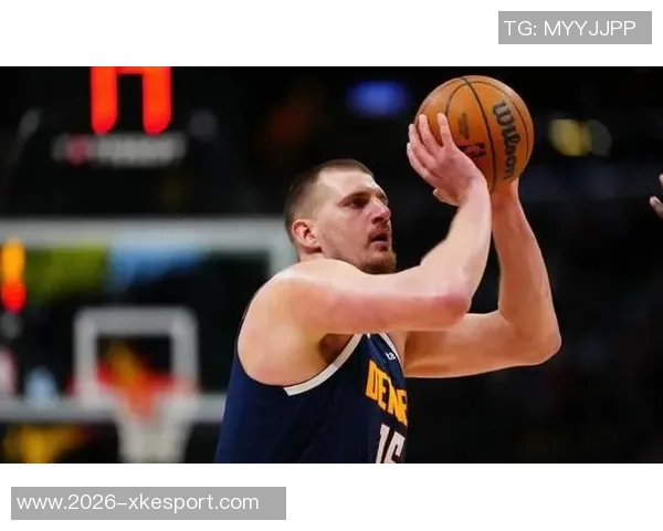 主力球员状态回暖约基奇戈登双双14分穆雷贡献12分助攻